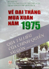 Giới thiệu sách: Về đại thắng mùa Xuân năm 1975 qua tài liệu của chính quyền Sài Gòn