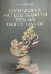 Giới thiệu sách Gạch ngói và vật liệu trang trí trên mái thời Lý-Trần-Hồ của TS Đặng Hồng Sơn